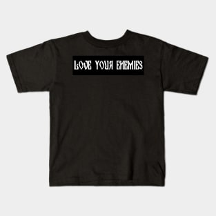 Love Your Enemies Christian Bumper Sticker Kids T-Shirt